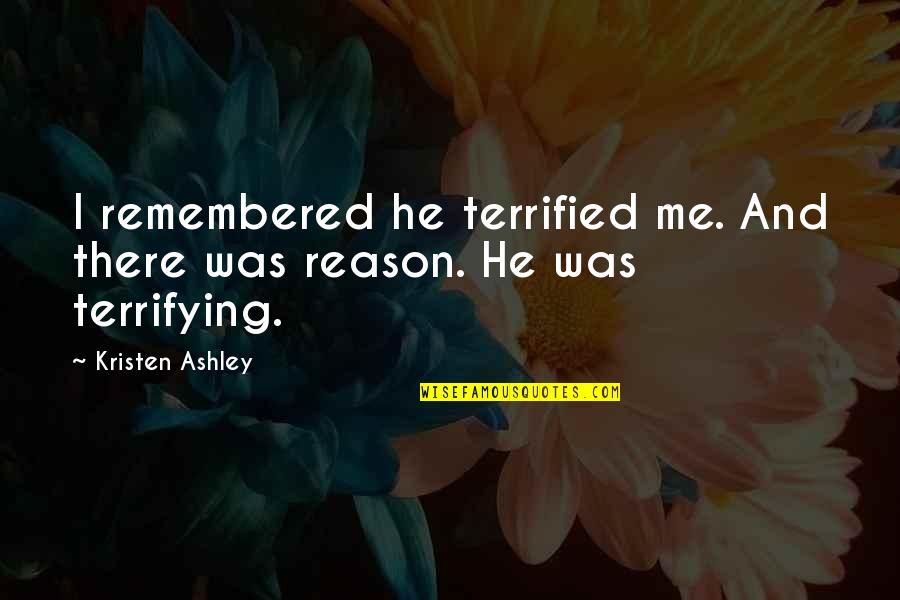 Blowsy Quotes By Kristen Ashley: I remembered he terrified me. And there was