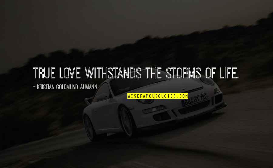 Blowsy Quotes By Kristian Goldmund Aumann: True love withstands the storms of life.