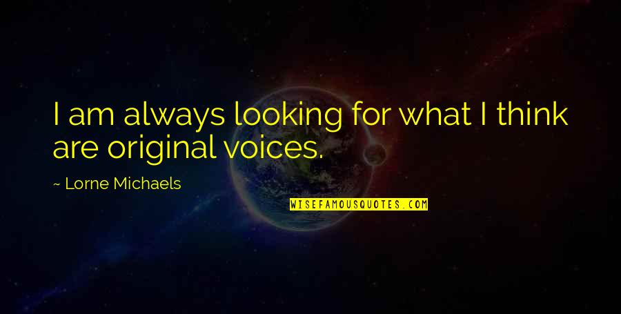 Blowsy Quotes By Lorne Michaels: I am always looking for what I think Blowsy Quotes By Lorne Michaels: I am always looking for what I think