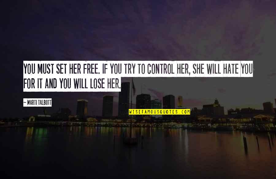 Blowups For The Yard Quotes By Marti Talbott: you must set her free. If you try Blowups For The Yard Quotes By Marti Talbott: you must set her free. If you try