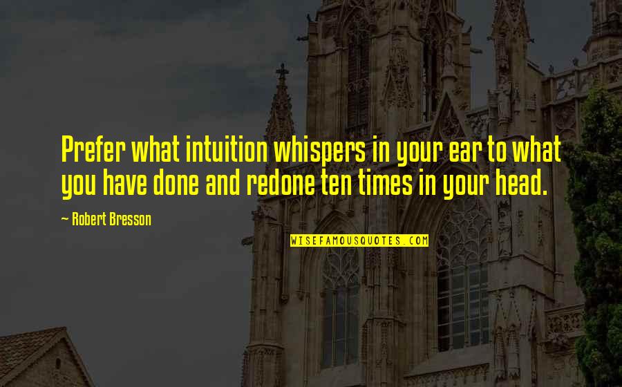 Blowy Channel Quotes By Robert Bresson: Prefer what intuition whispers in your ear to