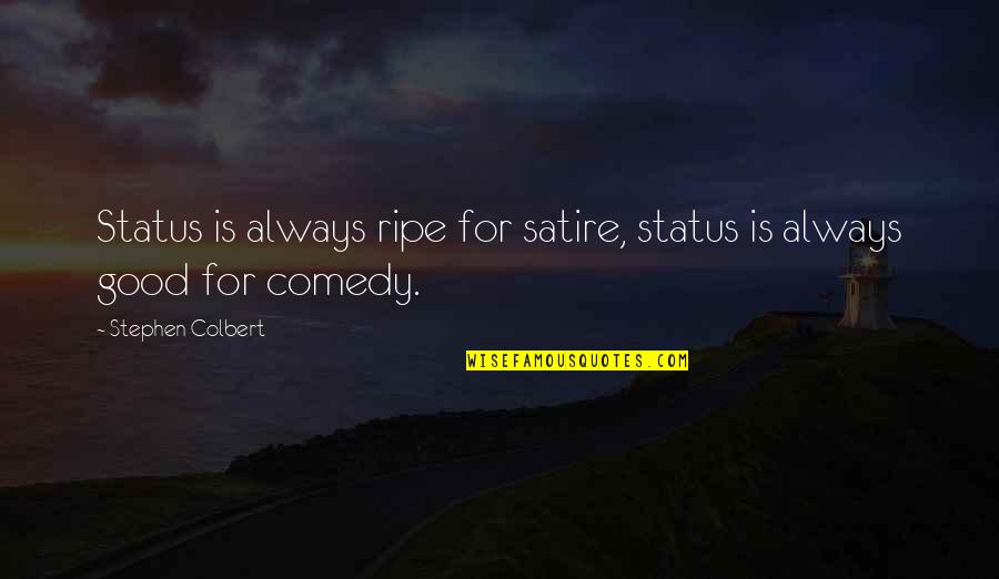 Blowy Gif Quotes By Stephen Colbert: Status is always ripe for satire, status is