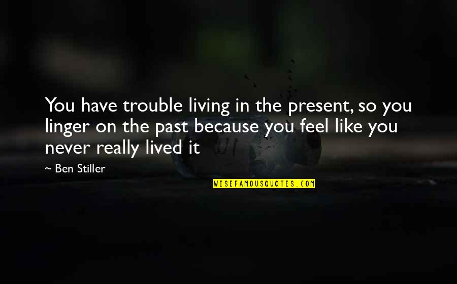 Blr Nfl Quotes By Ben Stiller: You have trouble living in the present, so