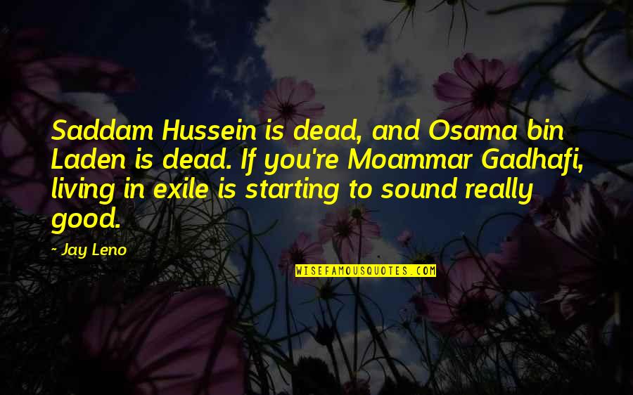 Blr Nfl Quotes By Jay Leno: Saddam Hussein is dead, and Osama bin Laden