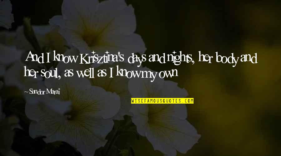 Blr Nfl Quotes By Sandor Marai: And I know Krisztina's days and nights, her