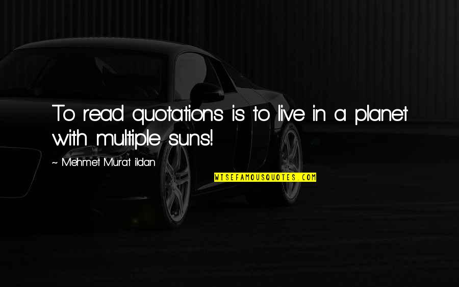 Blu Artist Quotes By Mehmet Murat Ildan: To read quotations is to live in a