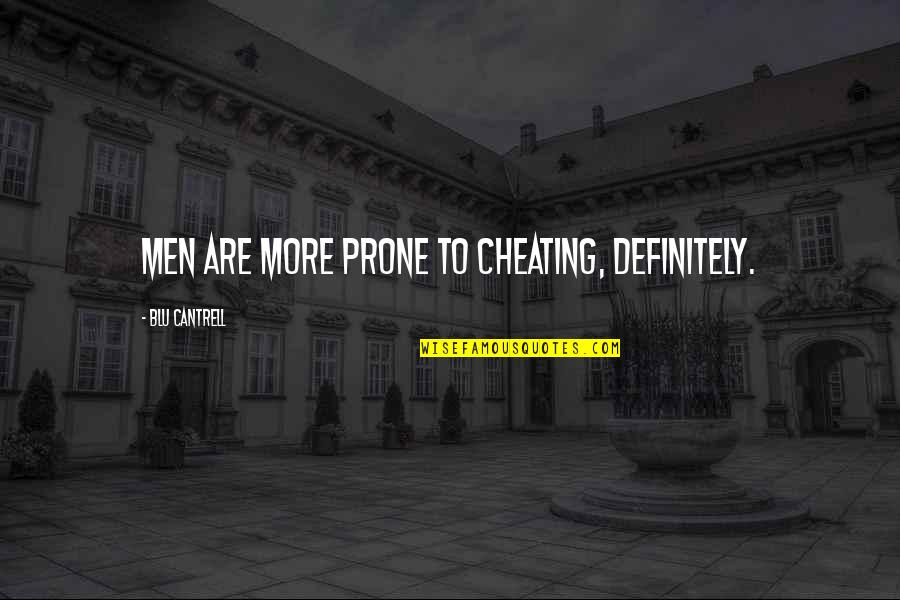 Blu Cantrell Quotes By Blu Cantrell: Men are more prone to cheating, definitely. Blu Cantrell Quotes By Blu Cantrell: Men are more prone to cheating, definitely.