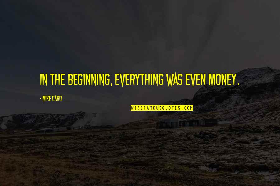 Blu Cigs E Cigarette Quotes By Mike Caro: In the beginning, everything was even money. Blu Cigs E Cigarette Quotes By Mike Caro: In the beginning, everything was even money.
