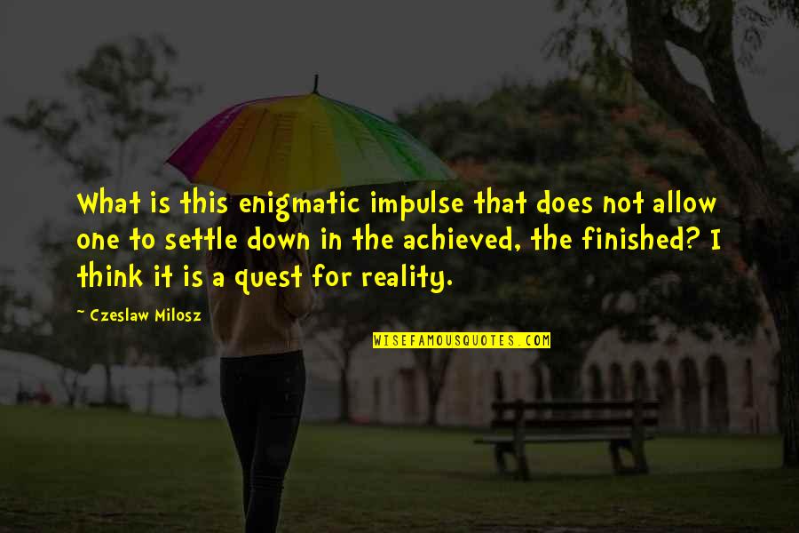 Blu Hip Hop Quotes By Czeslaw Milosz: What is this enigmatic impulse that does not