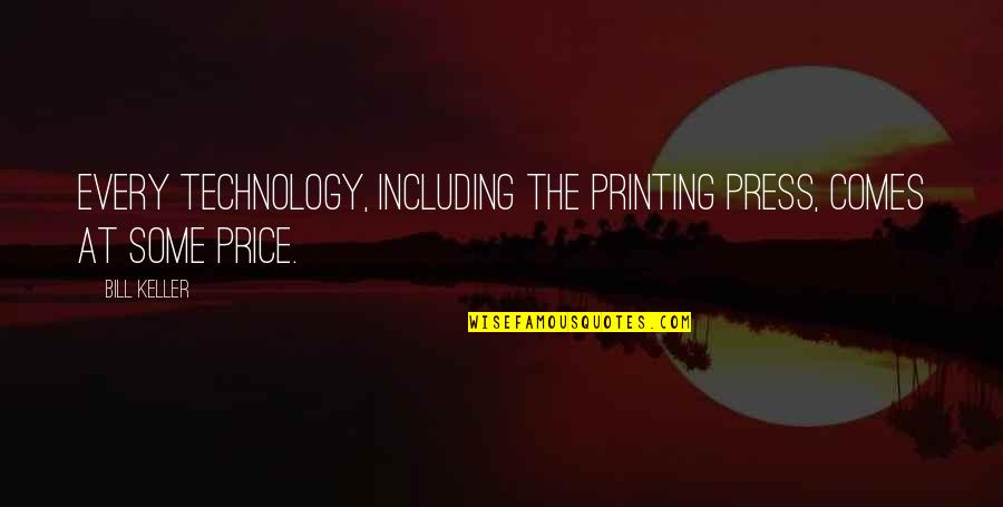 Blu Quote Quotes By Bill Keller: Every technology, including the printing press, comes at