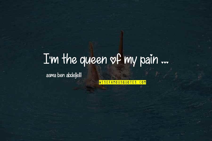 Blu Quotes By Asma Ben Abdeljelil: I'm the queen of my pain ...