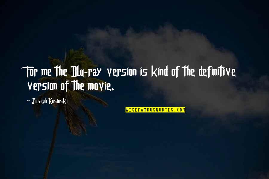Blu Quotes By Joseph Kosinski: For me the Blu-ray version is kind of