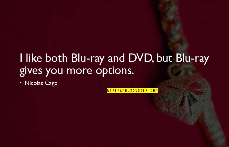 Blu Quotes By Nicolas Cage: I like both Blu-ray and DVD, but Blu-ray