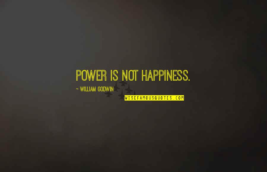 Blu Quotes By William Godwin: Power is not happiness.