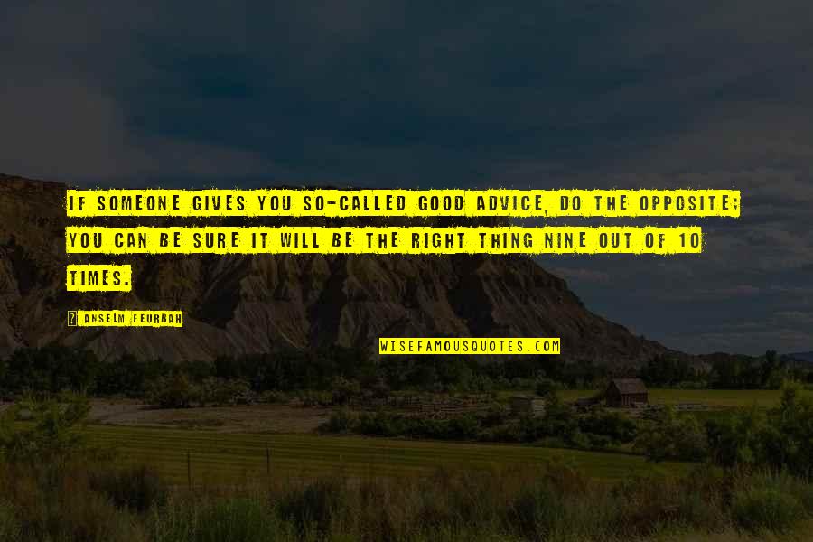 Blu Ray Quotes By Anselm Feurbah: If someone gives you so-called good advice, do