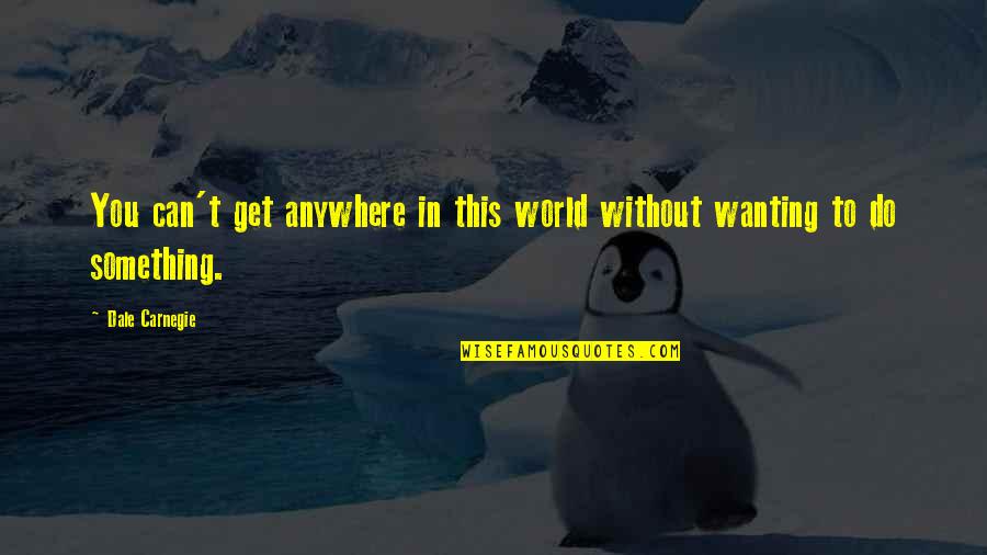 Blu Ray Torrent Quotes By Dale Carnegie: You can't get anywhere in this world without