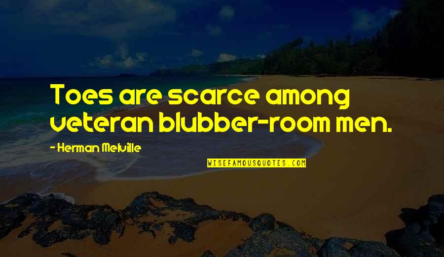 Blubber Quotes By Herman Melville: Toes are scarce among veteran blubber-room men.