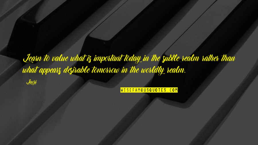 Blubbered Def Quotes By Laozi: Learn to value what is important today in Blubbered Def Quotes By Laozi: Learn to value what is important today in