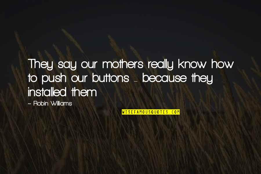 Blubbered Def Quotes By Robin Williams: They say our mothers really know how to Blubbered Def Quotes By Robin Williams: They say our mothers really know how to