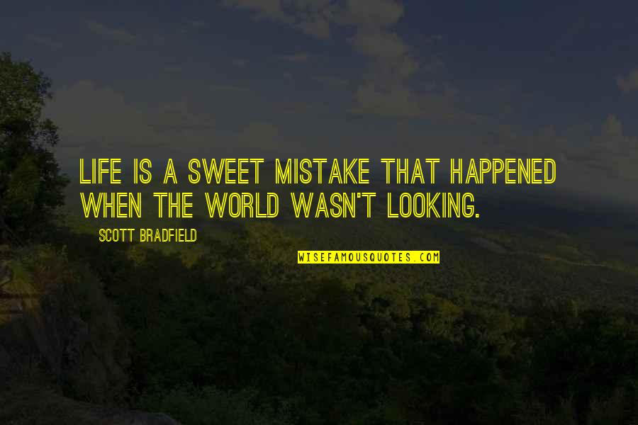 Blubberella Quotes By Scott Bradfield: Life is a sweet mistake that happened when