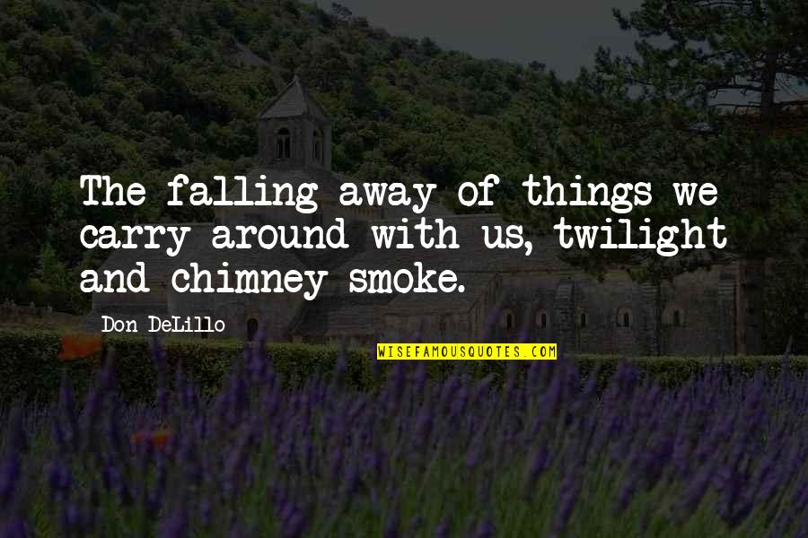 Blubbing Quotes By Don DeLillo: The falling away of things we carry around