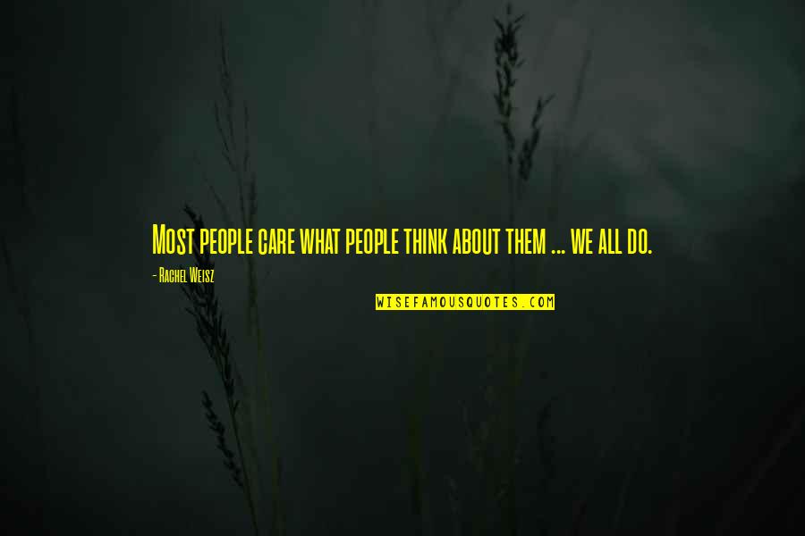 Blucas Smash Quotes By Rachel Weisz: Most people care what people think about them Blucas Smash Quotes By Rachel Weisz: Most people care what people think about them