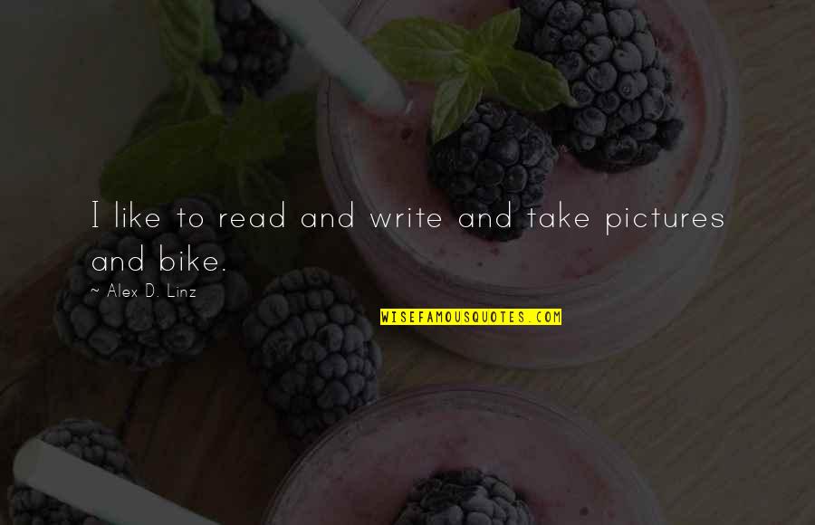 Blucast Quotes By Alex D. Linz: I like to read and write and take Blucast Quotes By Alex D. Linz: I like to read and write and take