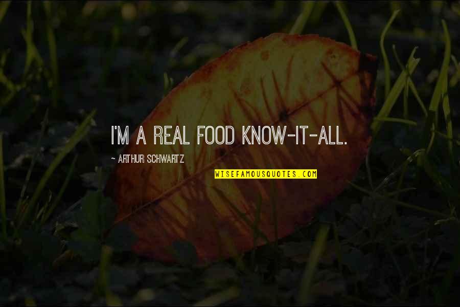 Blucher Drains Quotes By Arthur Schwartz: I'm a real food know-it-all.