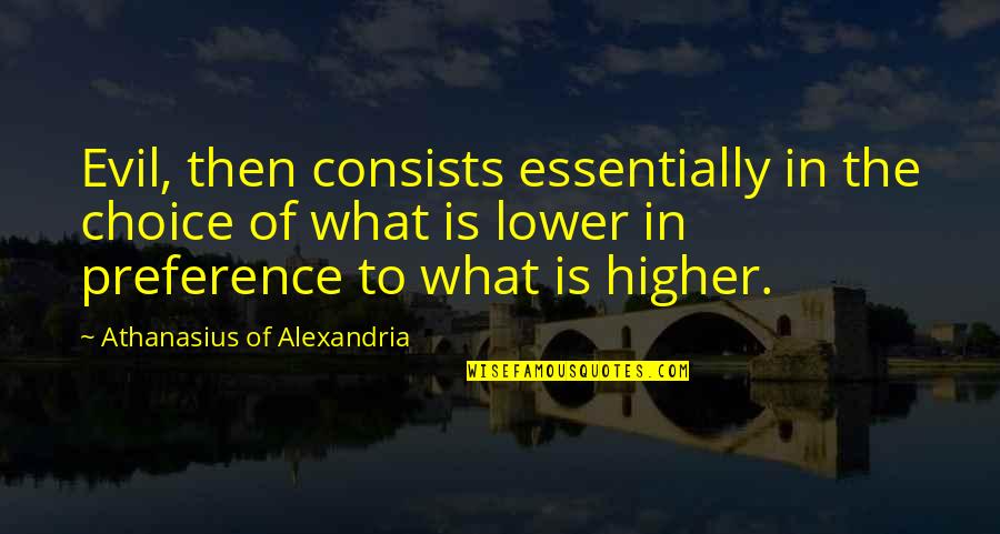 Blucher Drains Quotes By Athanasius Of Alexandria: Evil, then consists essentially in the choice of