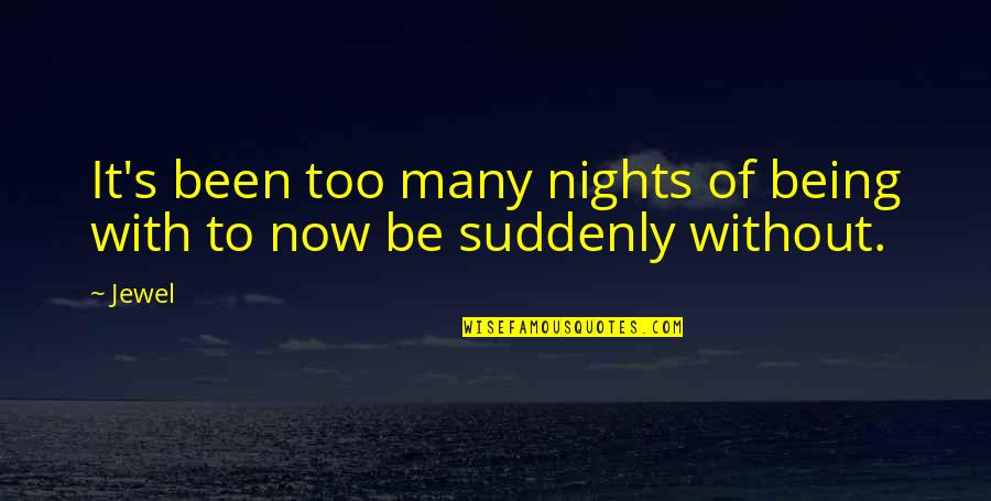 Blucher Drains Quotes By Jewel: It's been too many nights of being with
