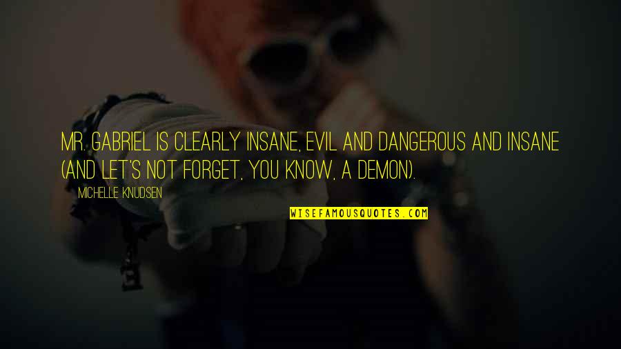 Bluchers Title In Young Frankenstein Quotes By Michelle Knudsen: Mr. Gabriel is clearly insane, evil and dangerous Bluchers Title In Young Frankenstein Quotes By Michelle Knudsen: Mr. Gabriel is clearly insane, evil and dangerous