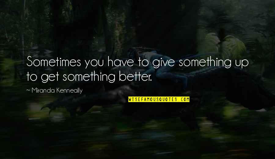 Bludau Eric Quotes By Miranda Kenneally: Sometimes you have to give something up to