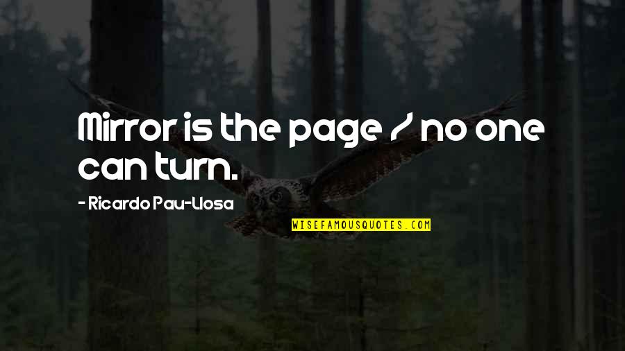 Bludgeon Brothers Quotes By Ricardo Pau-Llosa: Mirror is the page / no one can Bludgeon Brothers Quotes By Ricardo Pau-Llosa: Mirror is the page / no one can