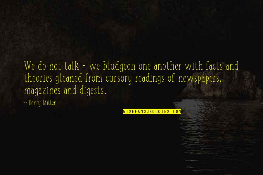 Bludgeon Quotes By Henry Miller: We do not talk - we bludgeon one Bludgeon Quotes By Henry Miller: We do not talk - we bludgeon one
