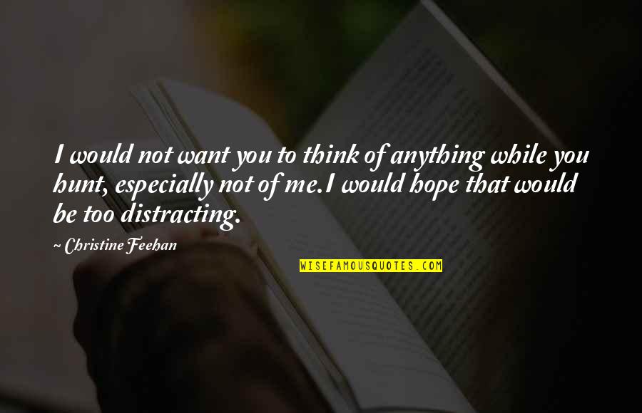 Bludgeoning Quotes By Christine Feehan: I would not want you to think of