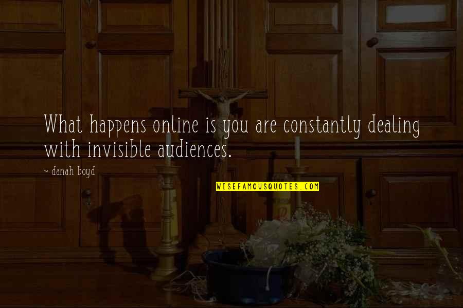 Bludgeoning Quotes By Danah Boyd: What happens online is you are constantly dealing