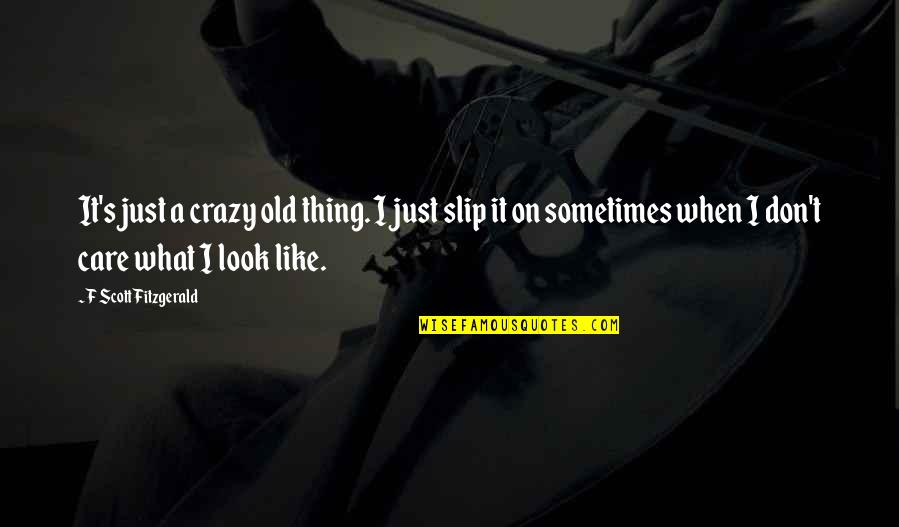 Bludgeoning Quotes By F Scott Fitzgerald: It's just a crazy old thing. I just