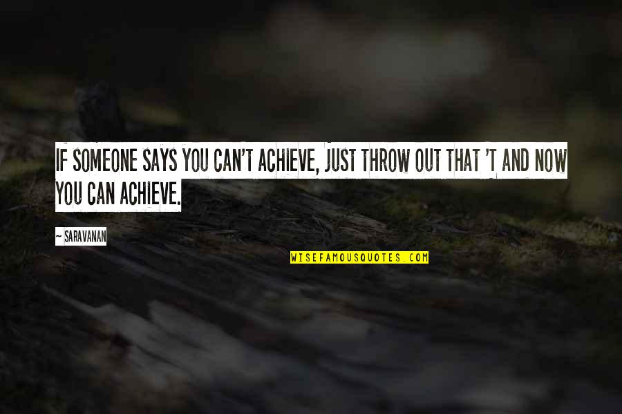 Bludgeoning Quotes By Saravanan: If someone says you can't achieve, just throw