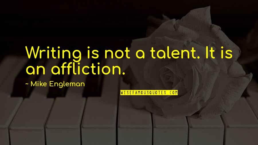 Bludgeonings Define Quotes By Mike Engleman: Writing is not a talent. It is an