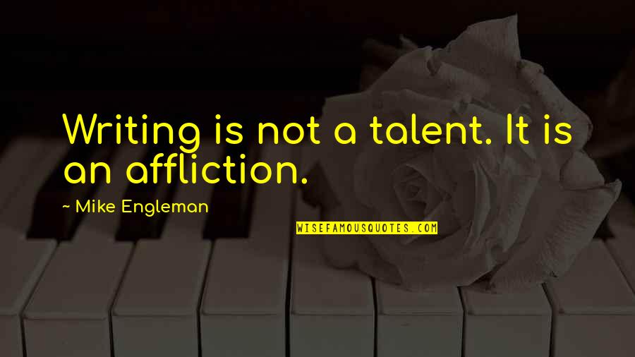 Bludgeonings Define Quotes By Mike Engleman: Writing is not a talent. It is an Bludgeonings Define Quotes By Mike Engleman: Writing is not a talent. It is an