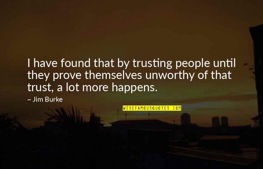 Bludgers Quotes By Jim Burke: I have found that by trusting people until