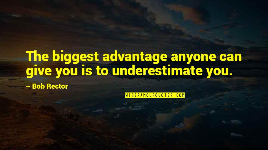 Bludnice Braca Quotes By Bob Rector: The biggest advantage anyone can give you is