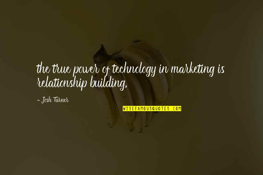 Bludnice Braca Quotes By Josh Turner: the true power of technology in marketing is