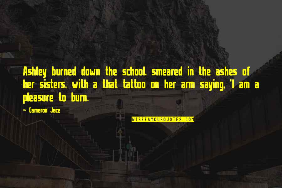 Bludnice Erotske Quotes By Cameron Jace: Ashley burned down the school, smeared in the