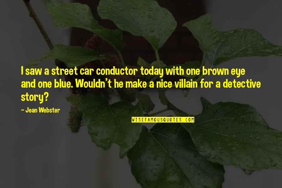 Blue And Brown Eye Quotes By Jean Webster: I saw a street car conductor today with