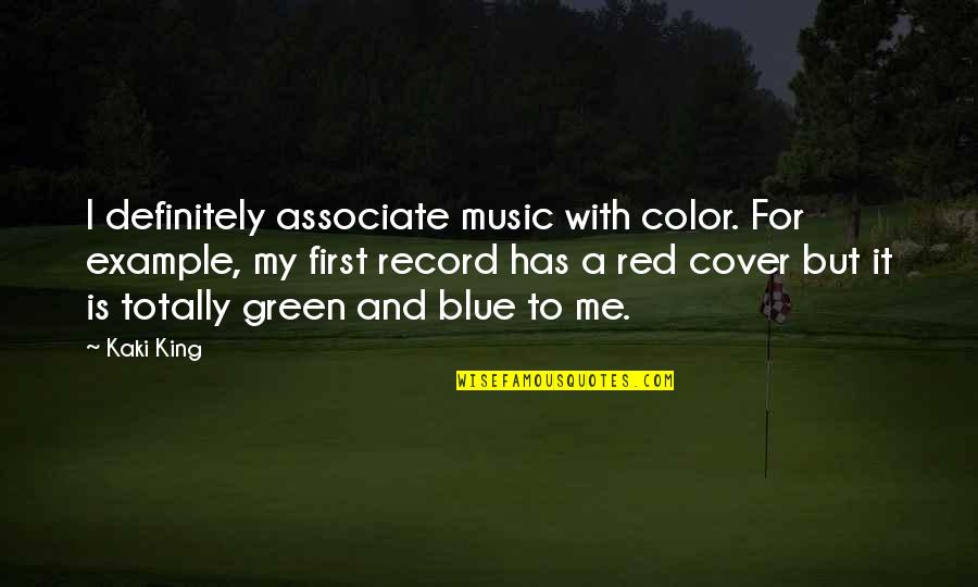 Blue And Green Color Quotes By Kaki King: I definitely associate music with color. For example,