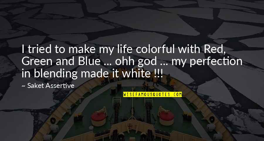 Blue And Green Color Quotes By Saket Assertive: I tried to make my life colorful with