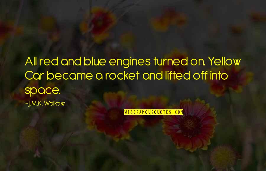 Blue And Yellow Quotes By J.M.K. Walkow: All red and blue engines turned on. Yellow