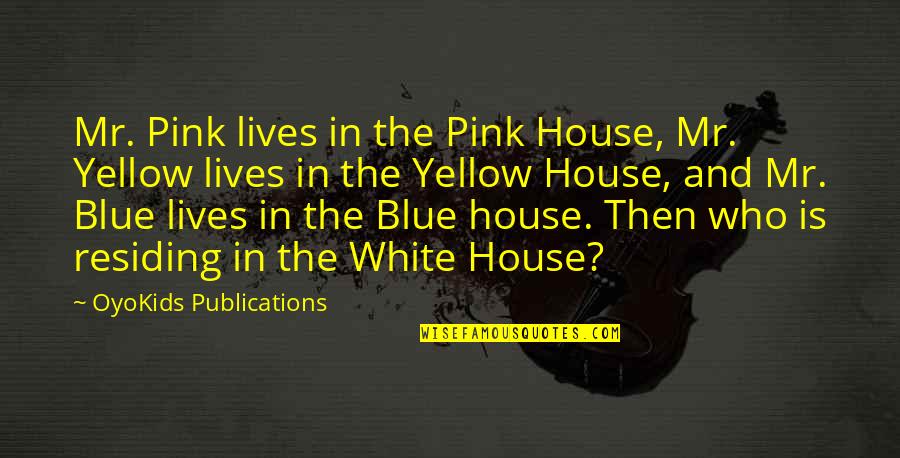 Blue And Yellow Quotes By OyoKids Publications: Mr. Pink lives in the Pink House, Mr.
