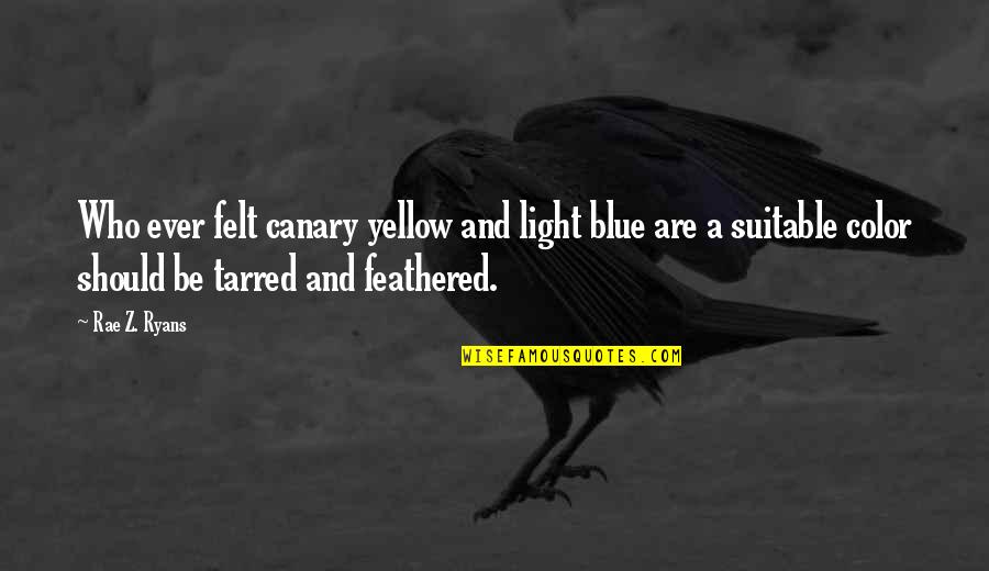 Blue And Yellow Quotes By Rae Z. Ryans: Who ever felt canary yellow and light blue